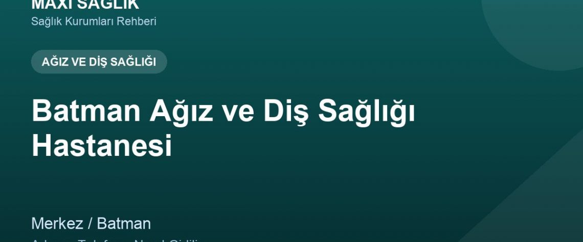 Batman Ağız ve Diş Sağlığı Hastanesi adres ve telefon