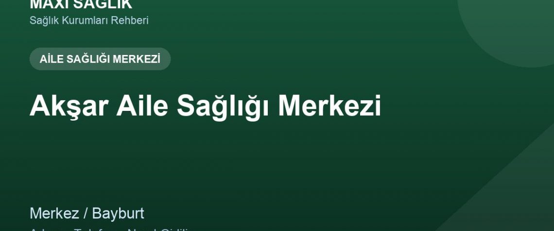 Akşar Aile Sağlığı Merkezi adres ve telefon