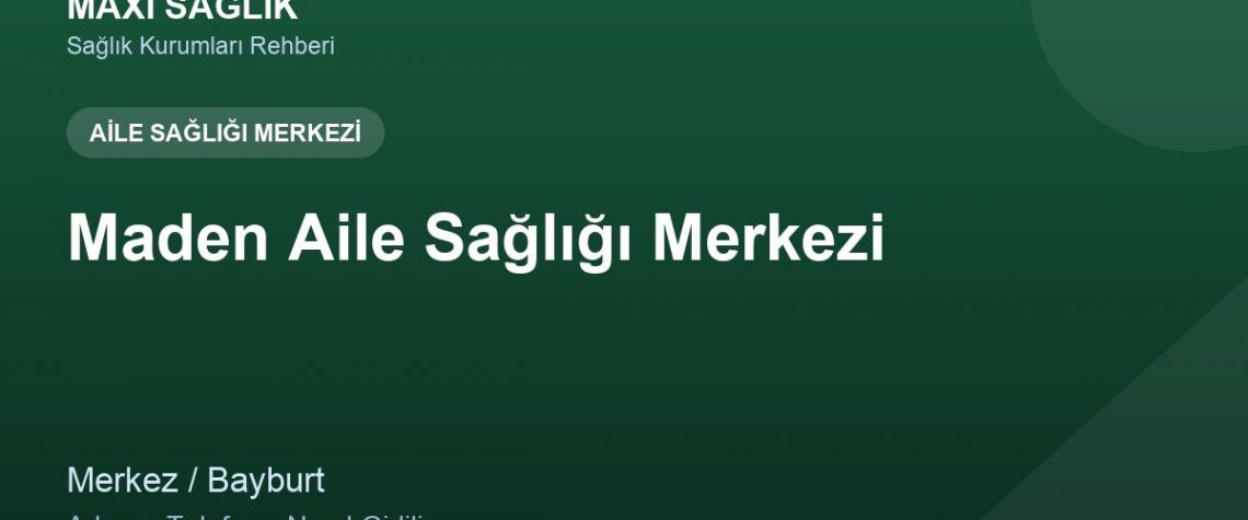 Maden Aile Sağlığı Merkezi adres ve telefon