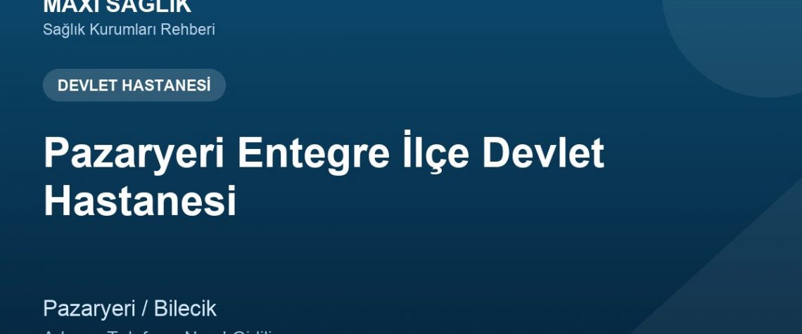 Pazaryeri Entegre İlçe Devlet Hastanesi adres ve telefon