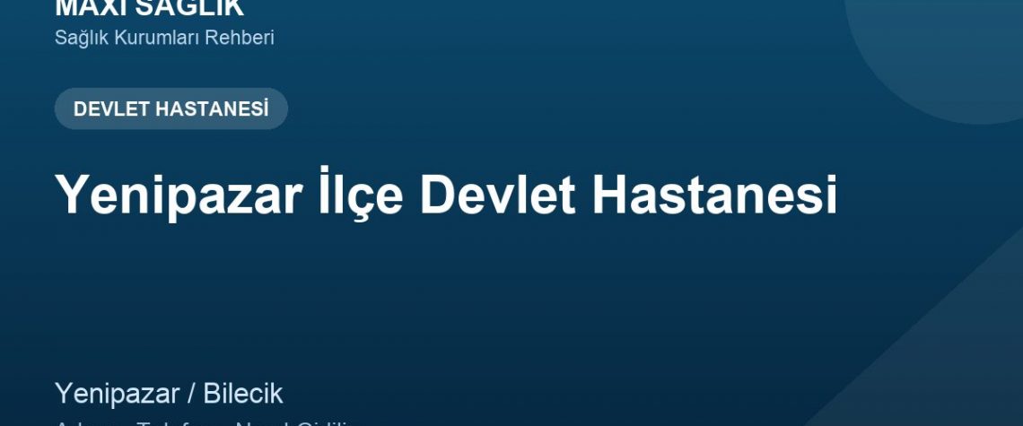 Yenipazar İlçe Devlet Hastanesi adres ve telefon