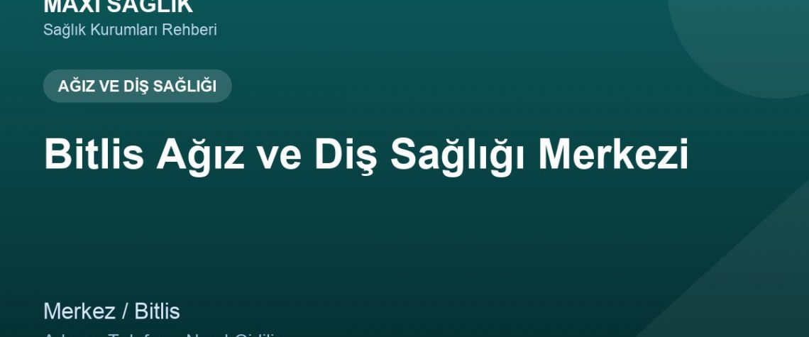 Bitlis Ağız ve Diş Sağlığı Merkezi adres ve telefon