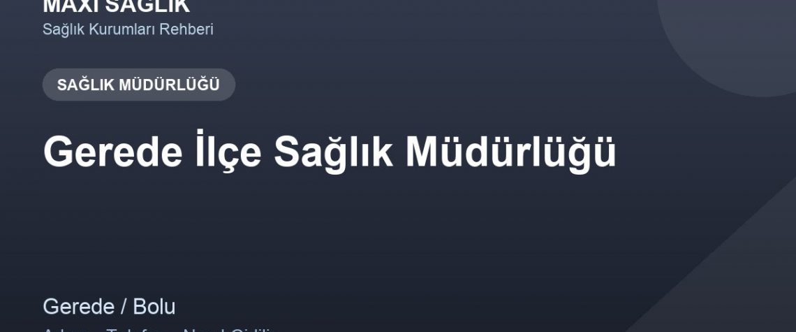Gerede İlçe Sağlık Müdürlüğü adres ve telefon