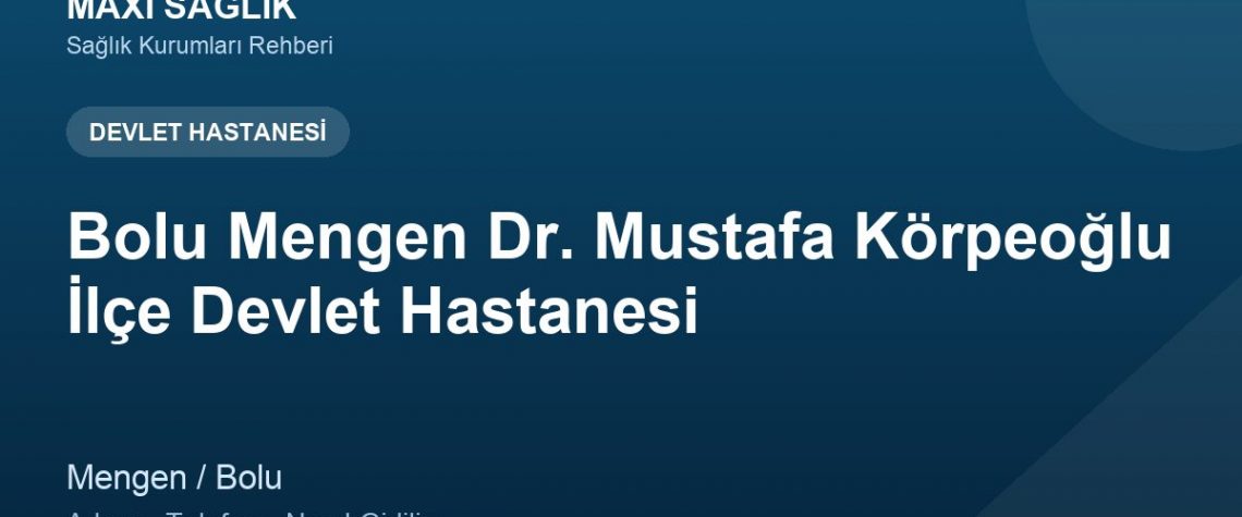 Bolu Mengen Dr. Mustafa Körpeoğlu İlçe Devlet Hastanesi adres ve telefon