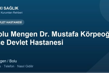 Bolu Mengen Dr. Mustafa Körpeoğlu İlçe Devlet Hastanesi adres ve telefon