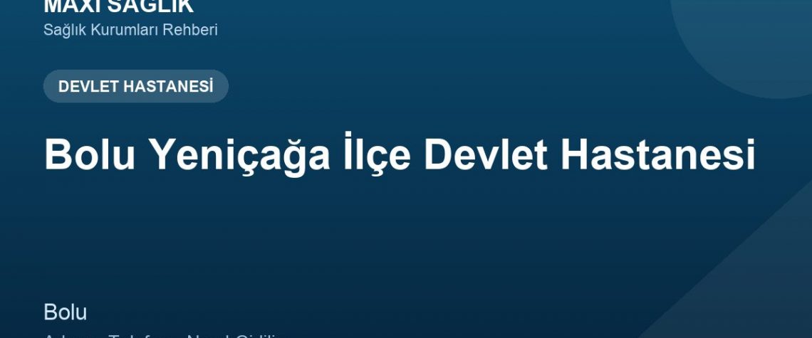 Bolu Yeniçağa İlçe Devlet Hastanesi adres ve telefon