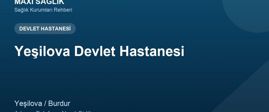 Yeşilova Devlet Hastanesi adres ve telefon