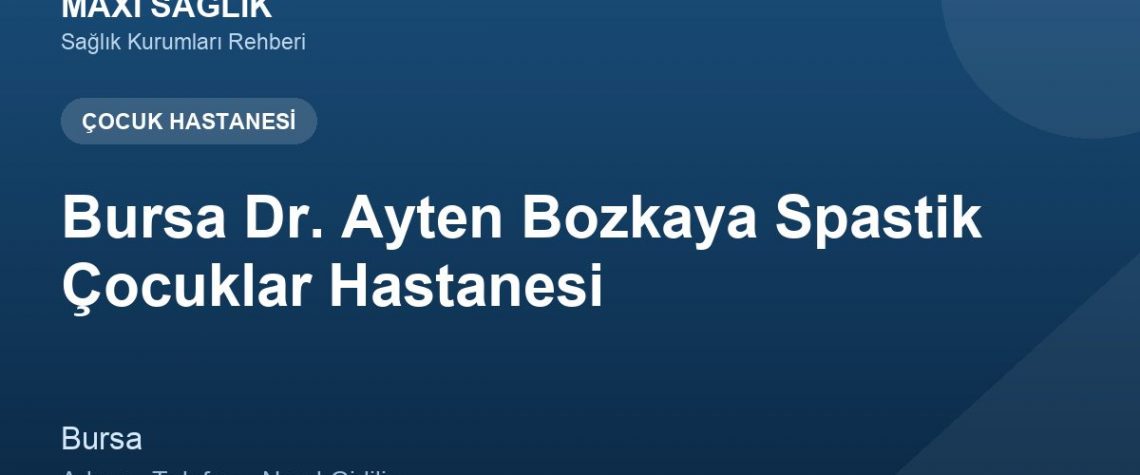 Bursa Dr. Ayten Bozkaya Spastik Çocuklar Hastanesi adres ve telefon