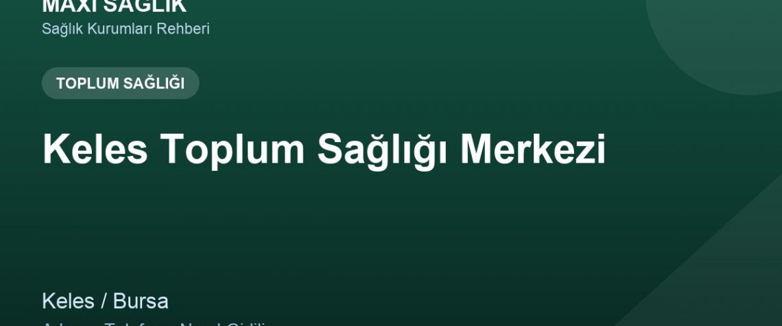Keles Toplum Sağlığı Merkezi adres ve telefon