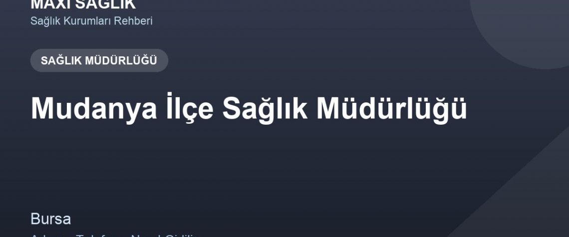 Mudanya İlçe Sağlık Müdürlüğü adres ve telefon