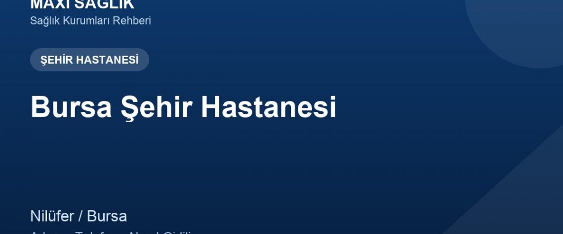 Bursa Şehir Hastanesi adres ve telefon