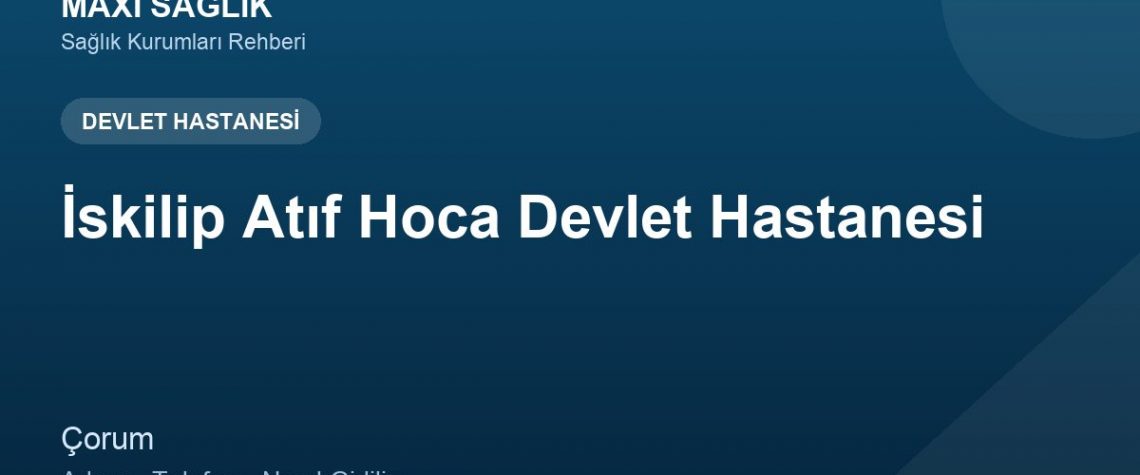İskilip Atıf Hoca Devlet Hastanesi adres ve telefon