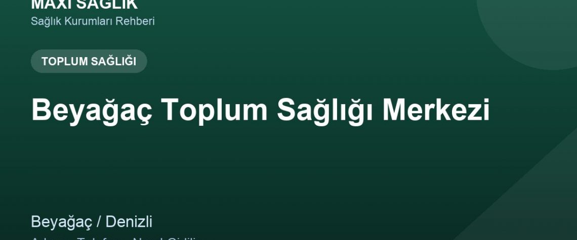 Beyağaç Toplum Sağlığı Merkezi adres ve telefon