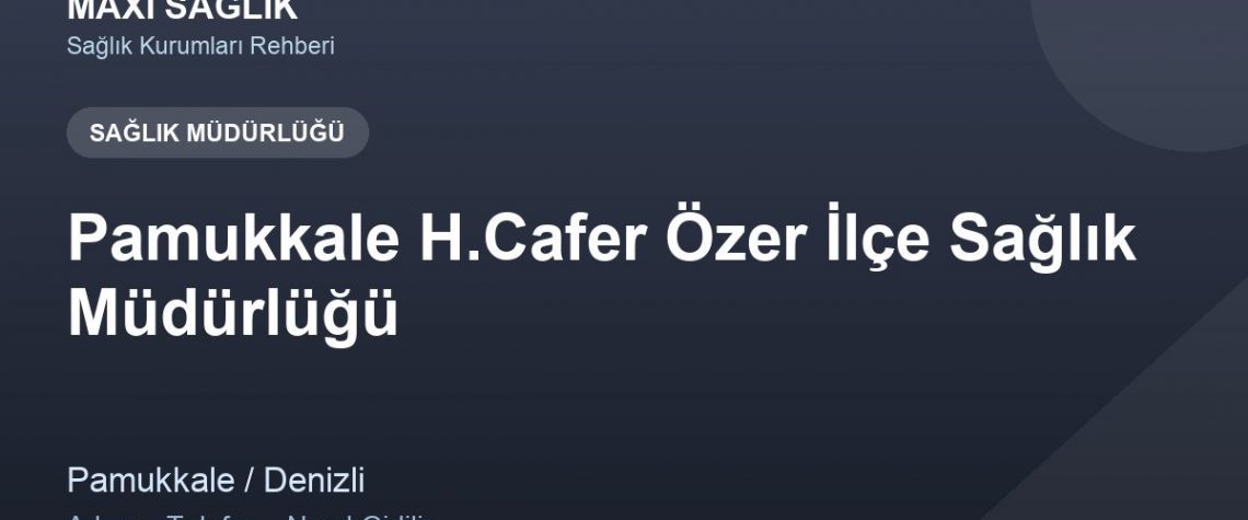 Pamukkale H.Cafer Özer İlçe Sağlık Müdürlüğü adres ve telefon