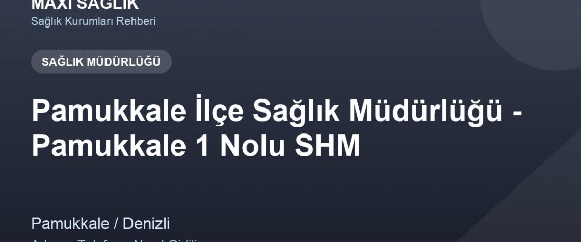 Pamukkale İlçe Sağlık Müdürlüğü - Pamukkale 1 Nolu SHM adres ve telefon