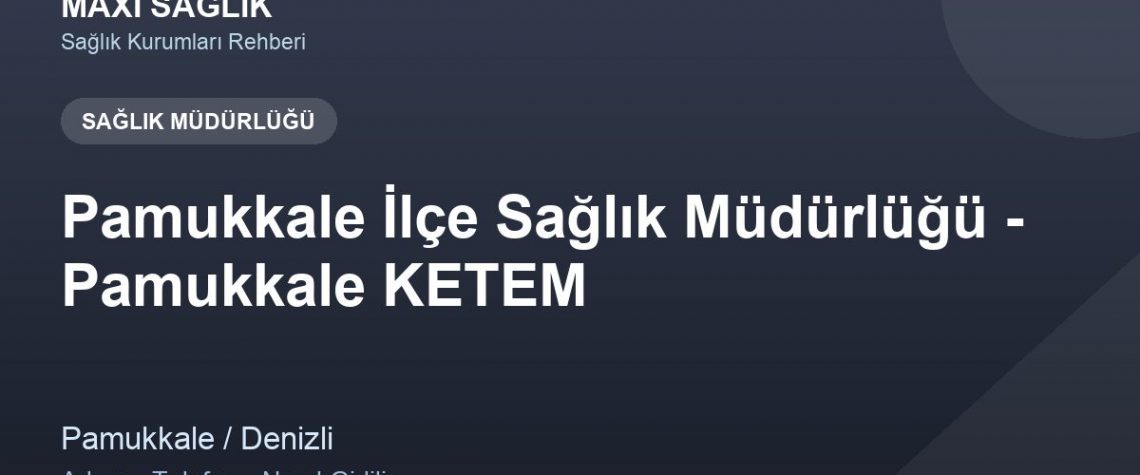 Pamukkale İlçe Sağlık Müdürlüğü - Pamukkale KETEM adres ve telefon