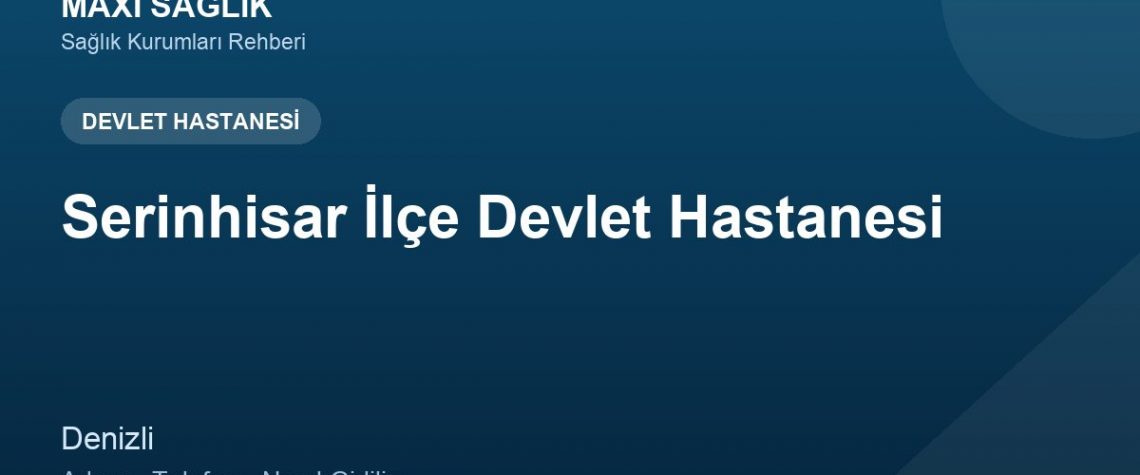 Serinhisar İlçe Devlet Hastanesi adres ve telefon