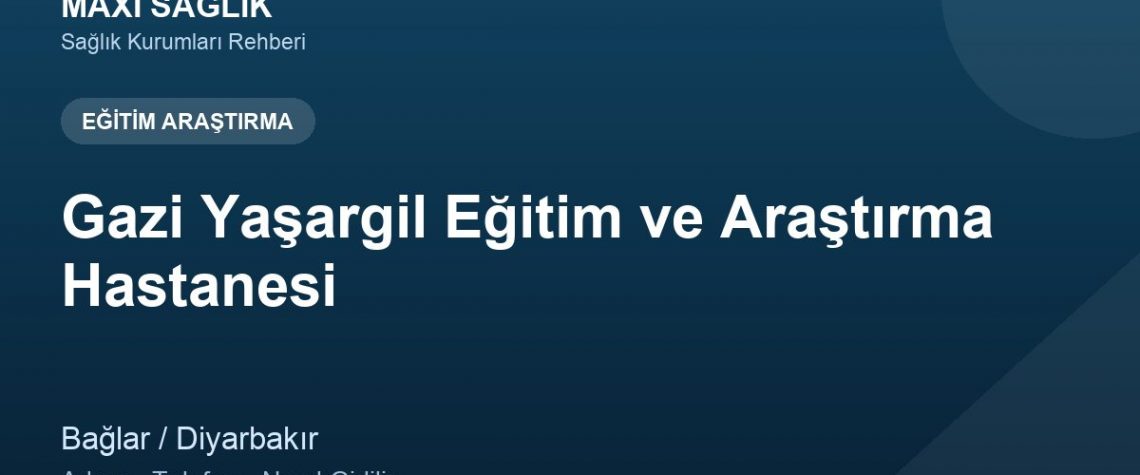 Gazi Yaşargil Eğitim ve Araştırma Hastanesi adres ve telefon