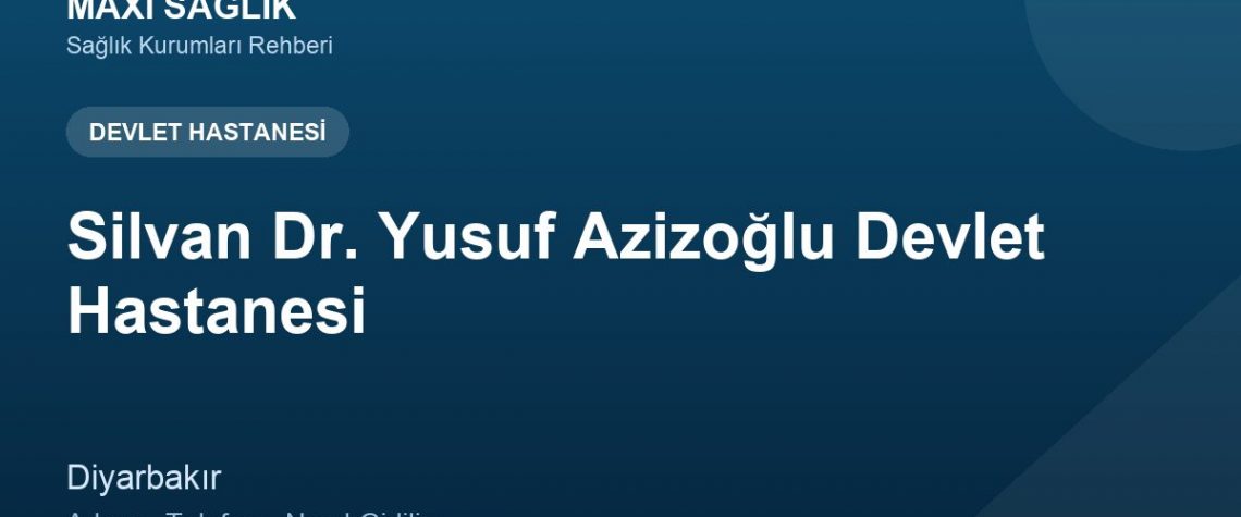 Silvan Dr. Yusuf Azizoğlu Devlet Hastanesi adres ve telefon