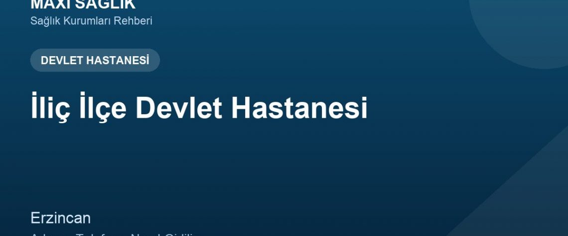 İliç İlçe Devlet Hastanesi adres ve telefon