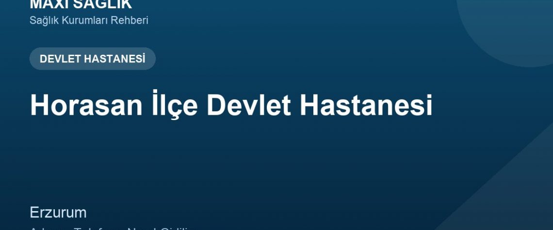 Horasan İlçe Devlet Hastanesi adres ve telefon