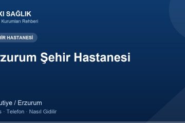 Erzurum Şehir Hastanesi adres ve telefon
