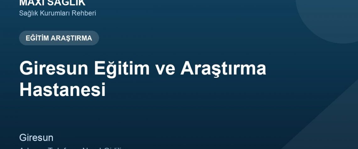 Giresun Eğitim ve Araştırma Hastanesi adres ve telefon