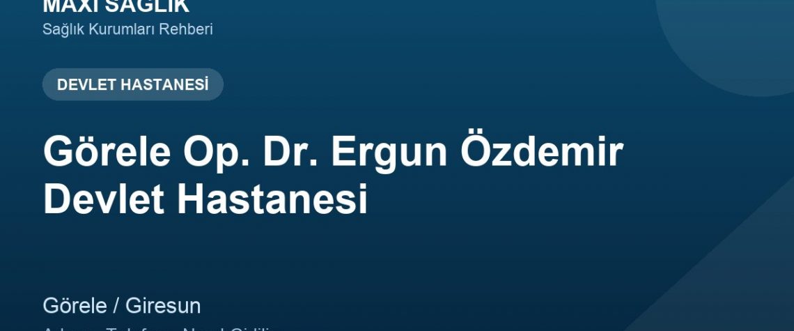 Görele Op. Dr. Ergun Özdemir Devlet Hastanesi adres ve telefon