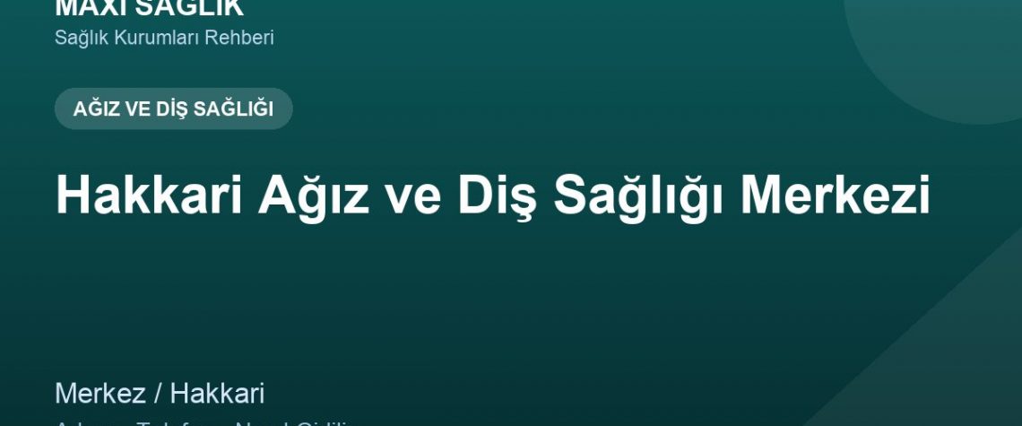 Hakkari Ağız ve Diş Sağlığı Merkezi adres ve telefon