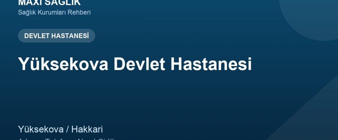 Yüksekova Devlet Hastanesi adres ve telefon