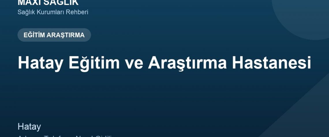 Hatay Eğitim ve Araştırma Hastanesi adres ve telefon